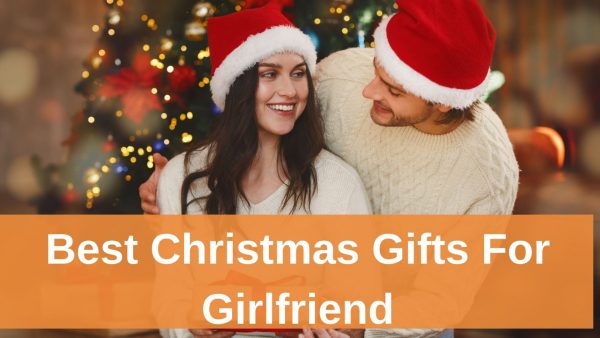 Best Christmas Gifts For Girlfriend