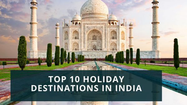 Top 10 Holiday Destinations in India